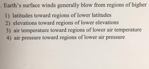 Earth's surface winds generally blow from regions of higher 1) latitudes toward re