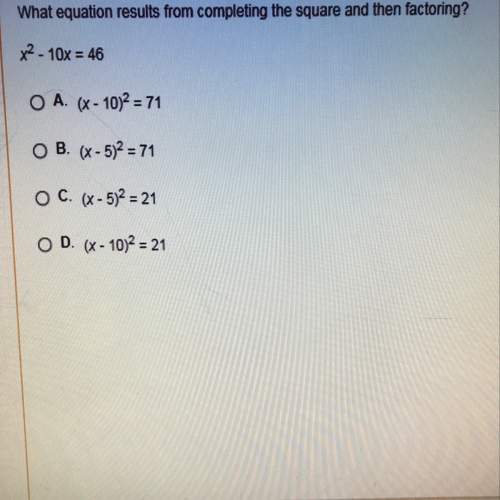 What equatiom results from completing the square and then factoring? x^2-10x=46