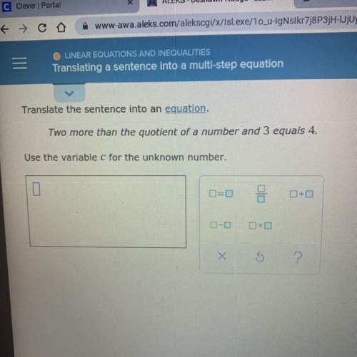 Translate the sentence into an equation. two more than the quotient of a number and 3 equals 4. use