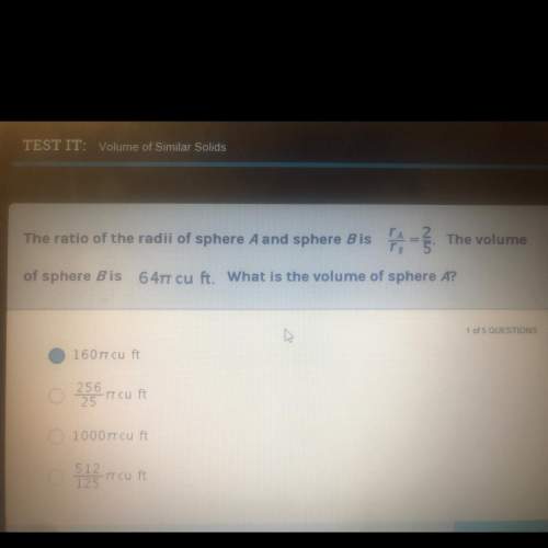 The ratio of the radio of sphere a and sphere b is ra\rb =2/5. the volume of sphere b is 64 pied cu