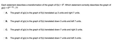 Each statement describes a transformation of the graph of f(x) = 5x. which statement correctly descr