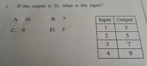 If the output is 21, what is the input ?