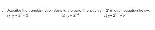 Describe the transformation done to the parent function y=2^x in each equation below.