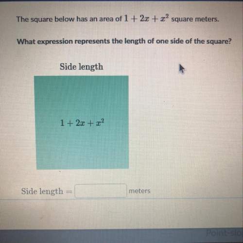 The square below has an area of 1+2x+x^2 square meters. what expression represents the length of one