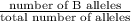 \frac{\text{number of B alleles}}{\text{total number of alleles}}