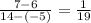 \frac{7-6}{14-(-5)}=\frac{1}{19}