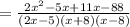 =  \frac{2 {x}^{2}  - 5x + 11x - 88}{(2 x  - 5)(x + 8)(x  - 8)}