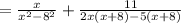 =  \frac{x}{ {x}^{2}  -  {8}^{2} }  +  \frac{11}{2 x(x + 8) - 5(x + 8)}