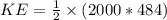 KE = \frac{1}{2}\times(2000*484)