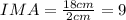 IMA=\frac{18 cm}{2 cm}=9