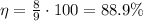 \eta=\frac{8}{9}\cdot 100=88.9\%