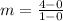 m =  \frac{4 - 0}{1 - 0}