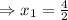 \Rightarrow x_1=\frac{4}{2}