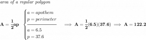 \bf \textit{area of a regular polygon}\\\\ A=\cfrac{1}{2}ap~~ \begin{cases} a=apothem\\ p=perimeter\\[-0.5em] \hrulefill\\ a=6.5\\ p=37.6 \end{cases}\implies A=\cfrac{1}{2}(6.5)(37.6)\implies A=122.2