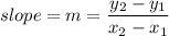 slope = m = \dfrac{y_2 - y_1}{x_2 - x_1}