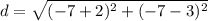 d=\sqrt{(-7+2)^{2}+(-7-3)^{2}  }