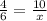 \frac{4}{6}=\frac{10}{x}