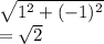 \sqrt{1^2+(-1)^2} \\=\sqrt{2}