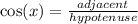 \cos(x) = \frac{adjacent}{hypotenuse}