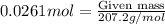 0.0261mol=\frac{\text{Given mass}}{207.2g/mol}