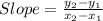 Slope=\frac{y_2-y_1}{x_2-x_1}