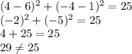 (4-6)^2 + (-4-1)^2 = 25\\(-2)^2 + (-5)^2 = 25\\4 + 25 = 25\\29 \neq 25