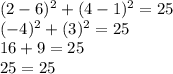 (2-6)^2 + (4-1)^2 = 25\\(-4)^2 + (3)^2 = 25\\16 + 9 = 25\\25 = 25
