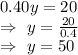 0.40y=20\\\Rightarrow\ y=\frac{20}{0.4}\\\Rightarrow\ y=50