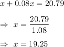 x+0.08x=20.79\\\\\Rightarrow\ x=\dfrac{20.79}{1.08}\\\\\Rightarrow\ x=19.25