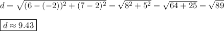 d=\sqrt{(6-(-2))^2+(7-2)^2}=\sqrt{8^2+5^2}=\sqrt{64+25}=\sqrt{89}\\\\\boxed{d\approx9.43}
