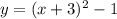 y=(x+3)^2-1