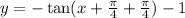 y=-\tan (x+\frac{\pi}{4}+\frac{\pi}{4})-1