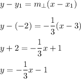 y - y_1 = m_{\perp}(x - x_1)\\\\y - (-2) = -\dfrac{1}{3}(x - 3)\\\\y + 2=-\dfrac{1}{3}x +1\\\\y =-\dfrac{1}{3}x - 1\\