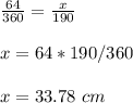 \frac{64}{360}=\frac{x}{190}\\ \\ x=64*190/360\\ \\x=33.78\ cm