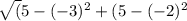 \sqrt( 5-(-3)^{2} + (5- (-2)^{2}