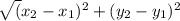 \sqrt(x_{2}  -x_{1})^{2} + (y_{2} -y_{1})^{2}