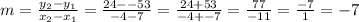 m=\frac{y_2-y_1}{x_2-x_1}=\frac{24--53}{-4-7}=\frac{24+53}{-4+-7}=\frac{77}{-11}=\frac{-7}{1}=-7