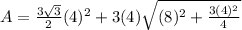 A=\frac{3\sqrt{3}}{2}(4)^2+3(4)\sqrt{(8)^2+\frac{3(4)^2}{4}