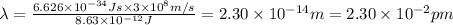 \lambda=\frac{6.626\times 10^{-34} Js\times 3\times 10^{8} m/s}{8.63\times 10^{-12} J}=2.30\times 10^{-14} m=2.30\times 10^{-2} pm