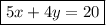 \boxed{5x+4y=20}