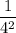 \dfrac{1}{4^2}