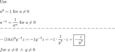 \text{Use}\\\\a^0=1\ \text{for}\ a\neq0\\\\a^{-n}=\dfrac{1}{a^n}\ \text{for}\ a\neq0\\----------------------------\\\\-(14x)^0y^{-7}z=-1y^{-7}z=-1\cdot\dfrac{1}{y^7}\cdot z=\boxed{-\dfrac{z}{y^7}}\\\\for\ x\neq0\ \wedge\ y\neq0