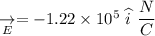 \underset{E}{\rightarrow} = -1.22\times10^{5}\ \widehat{i} \ \dfrac{N}{C}