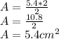 A = \frac {5.4 * 2} {2}\\A = \frac {10.8} {2}\\A = 5.4cm ^ 2