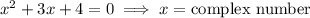 x^2+3x+4=0\implies x = \text{complex number}