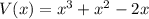 V(x) = x^3 + x^2 - 2x