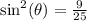 { \sin ^{2} ( \theta) } = \frac{9}{25}