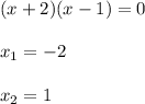 (x+2)(x-1)=0\\\\x_1=-2\\\\x_2=1