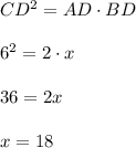 CD^2=AD\cdot BD\\ \\6^2=2\cdot x\\ \\36=2x\\ \\x=18