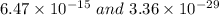 6.47\times 10^{-15} \ and \ 3.36\times 10^{-29}